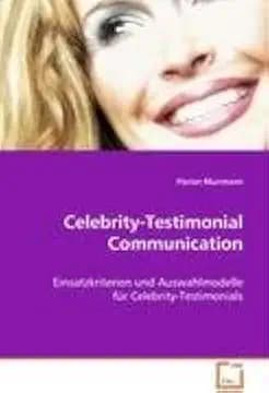 Celebrity-Testimonial Communication: Einsatzkriterien und Auswahlmodelle fürCelebrity-Testimonials