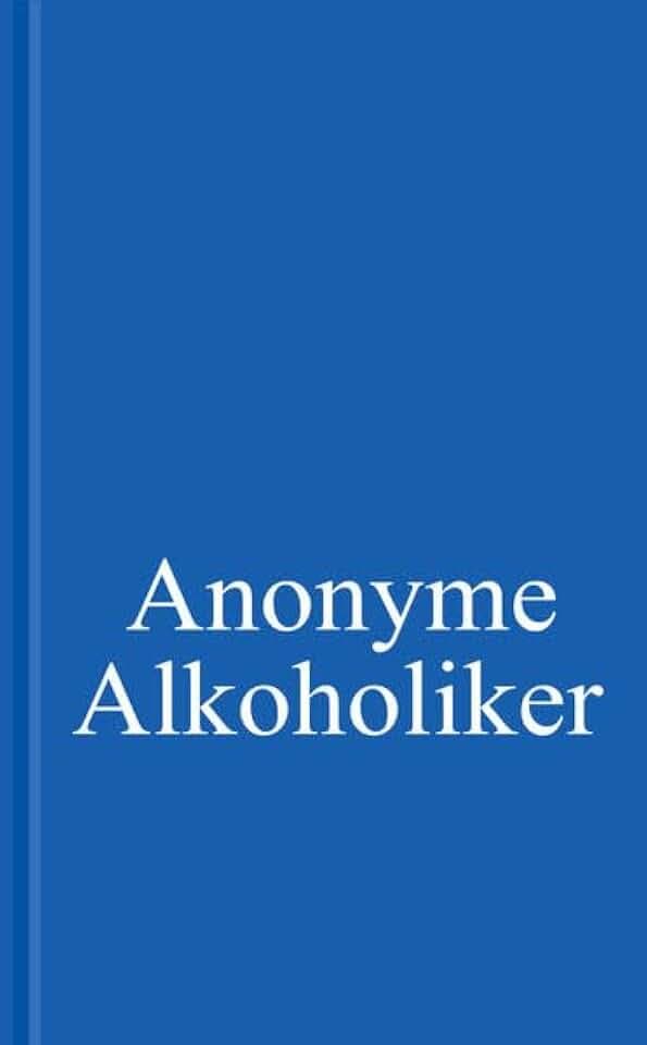 Anonyme Alkoholiker: Ein Bericht über die Genesung alkoholkranker Menschen