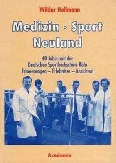 Medizin - Sport - Neuland. 2. Auflage: 40 Jahre mit der Deutschen Sporthochschule Köln. Erinnerungen - Erlebnisse - Ansichten (Lebenserinnerungen aus Kultur und Wissenschaft)