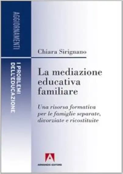 La mediazione educativa familiare. Una risorsa formativa per le famiglie separate, divorziate e ricostruite
