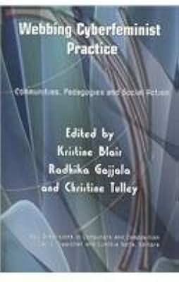 Webbing Cyberfeminist Practice: Communities, Pedagogies, and Social Action (New Dimensions in Computers and Composition)
