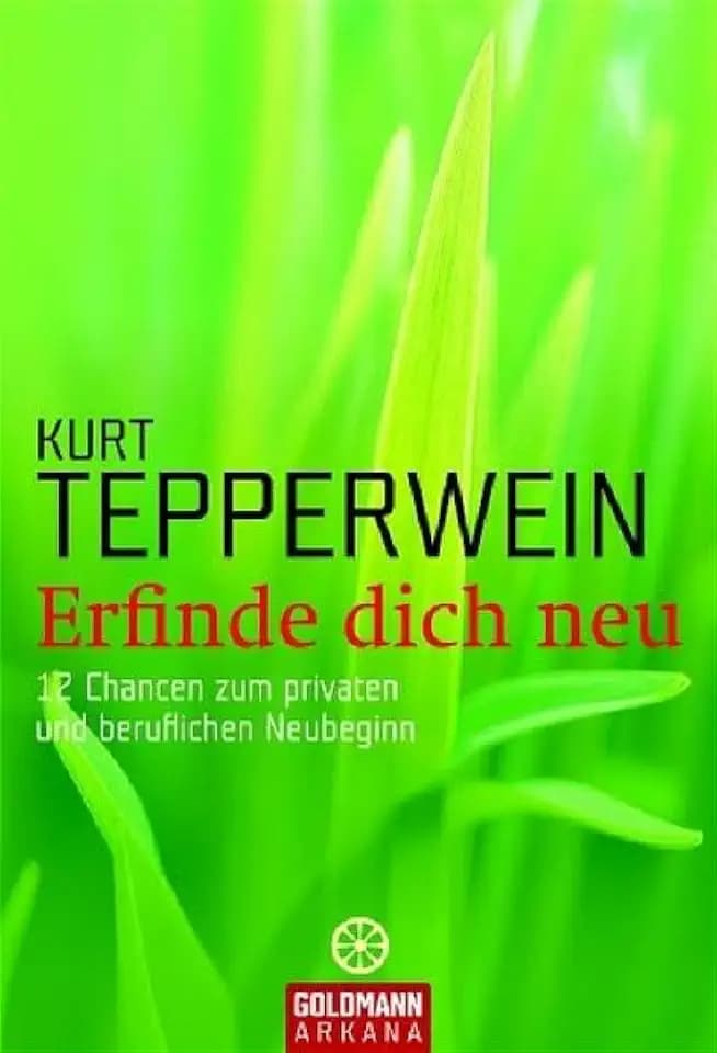 Erfinde dich neu: 12 Chancen zum privaten und beruflichen Neubeginn