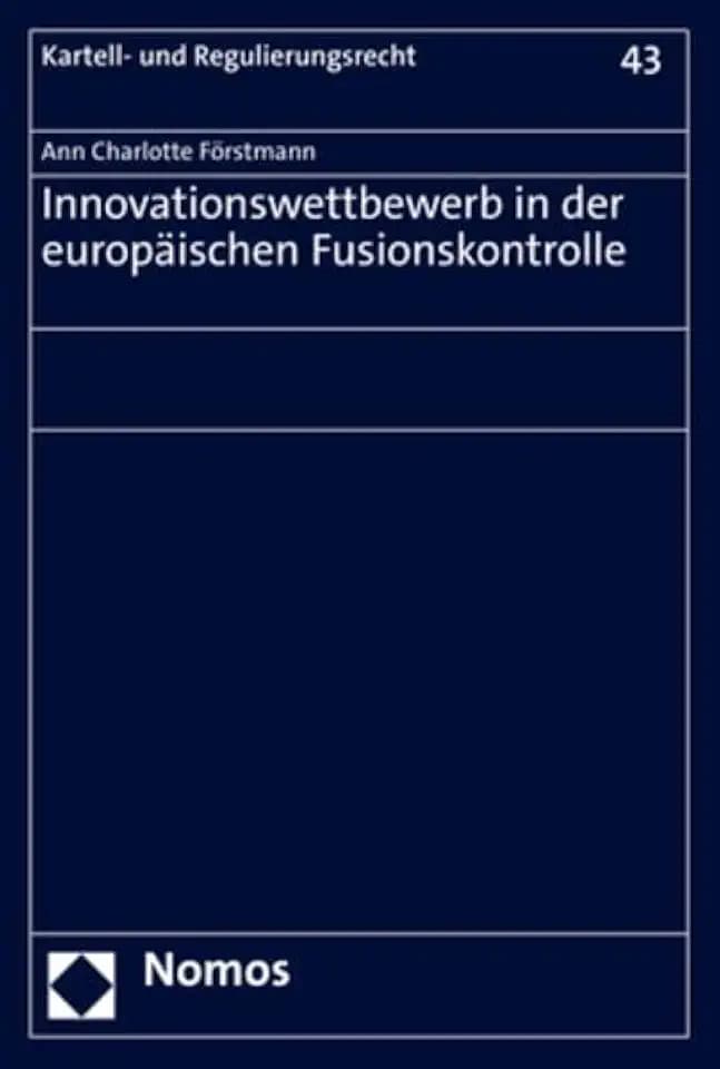 Innovationswettbewerb in der europäischen Fusionskontrolle (Kartell- und Regulierungsrecht)
