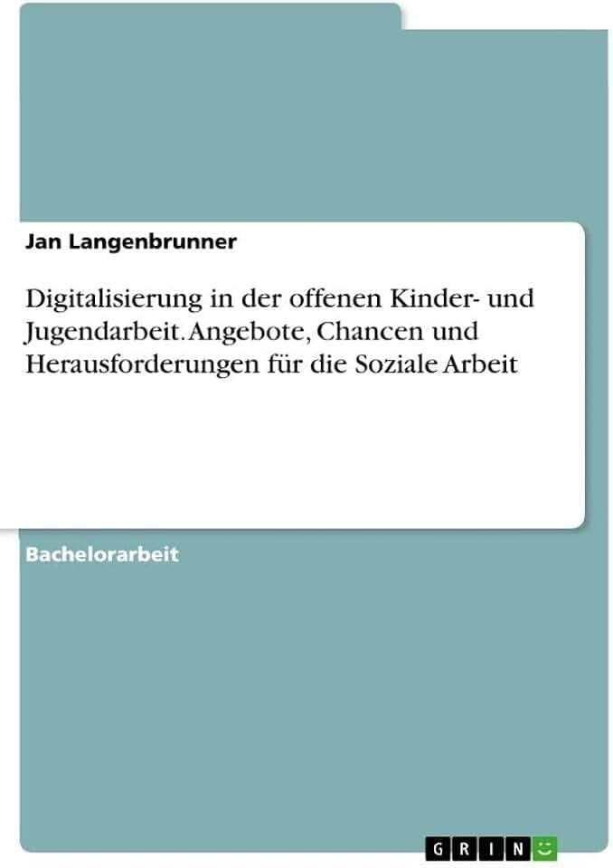 Digitalisierung in der offenen Kinder- und Jugendarbeit. Angebote, Chancen und Herausforderungen für die Soziale Arbeit