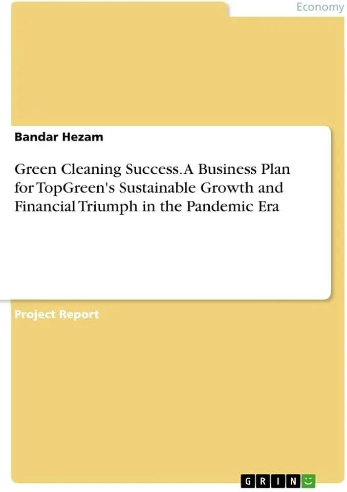 Green Cleaning Success. A Business Plan for TopGreen's Sustainable Growth and Financial Triumph in the Pandemic Era