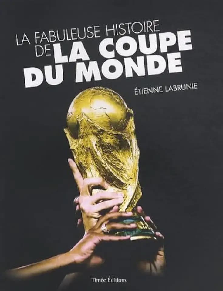 La fabuleuse histoire de la coupe du monde
