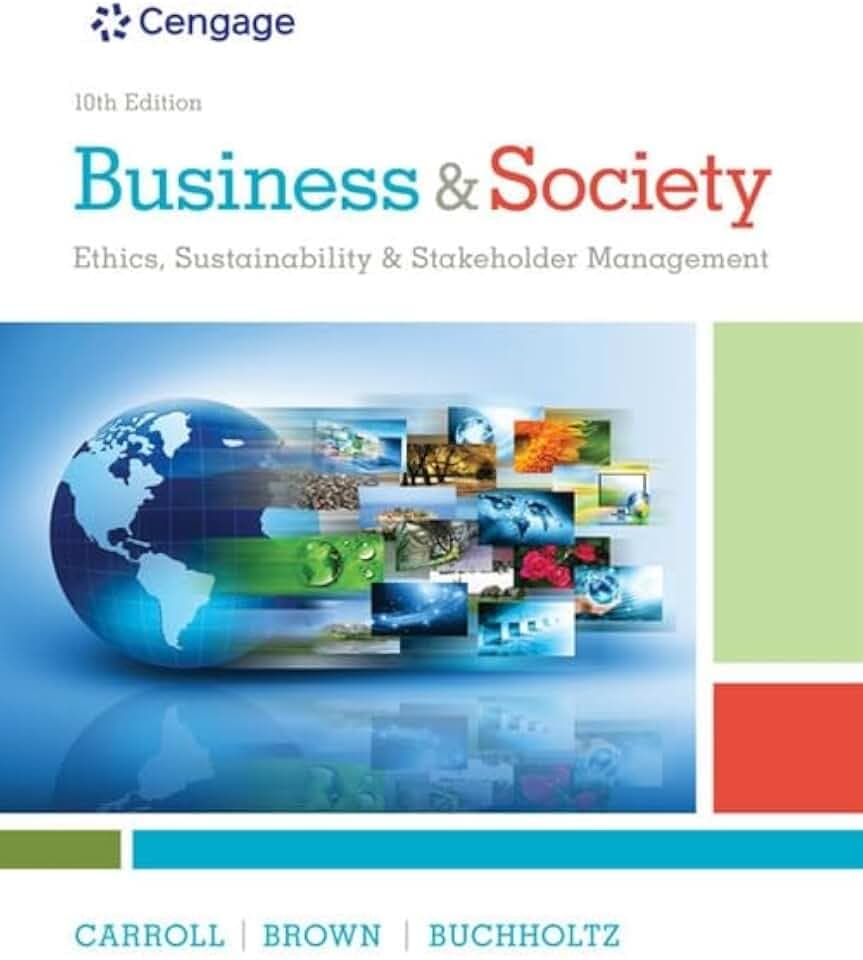 Business & Society: Ethics, Sustainability, and Stakeholder Management