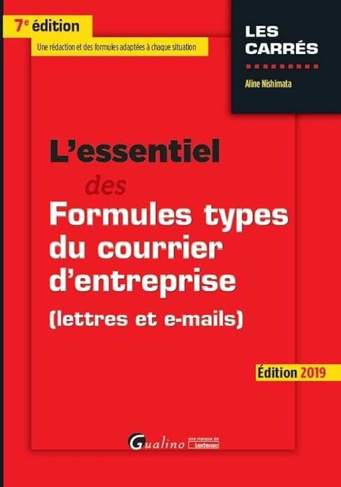L'ESSENTIEL DES FORMULES TYPES DU COURRIER D'ENTREPRISE - 7EME ED: (Lettres et e-mails)