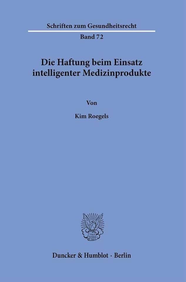 Die Haftung beim Einsatz intelligenter Medizinprodukte. (Schriften zum Gesundheitsrecht, Band 72)