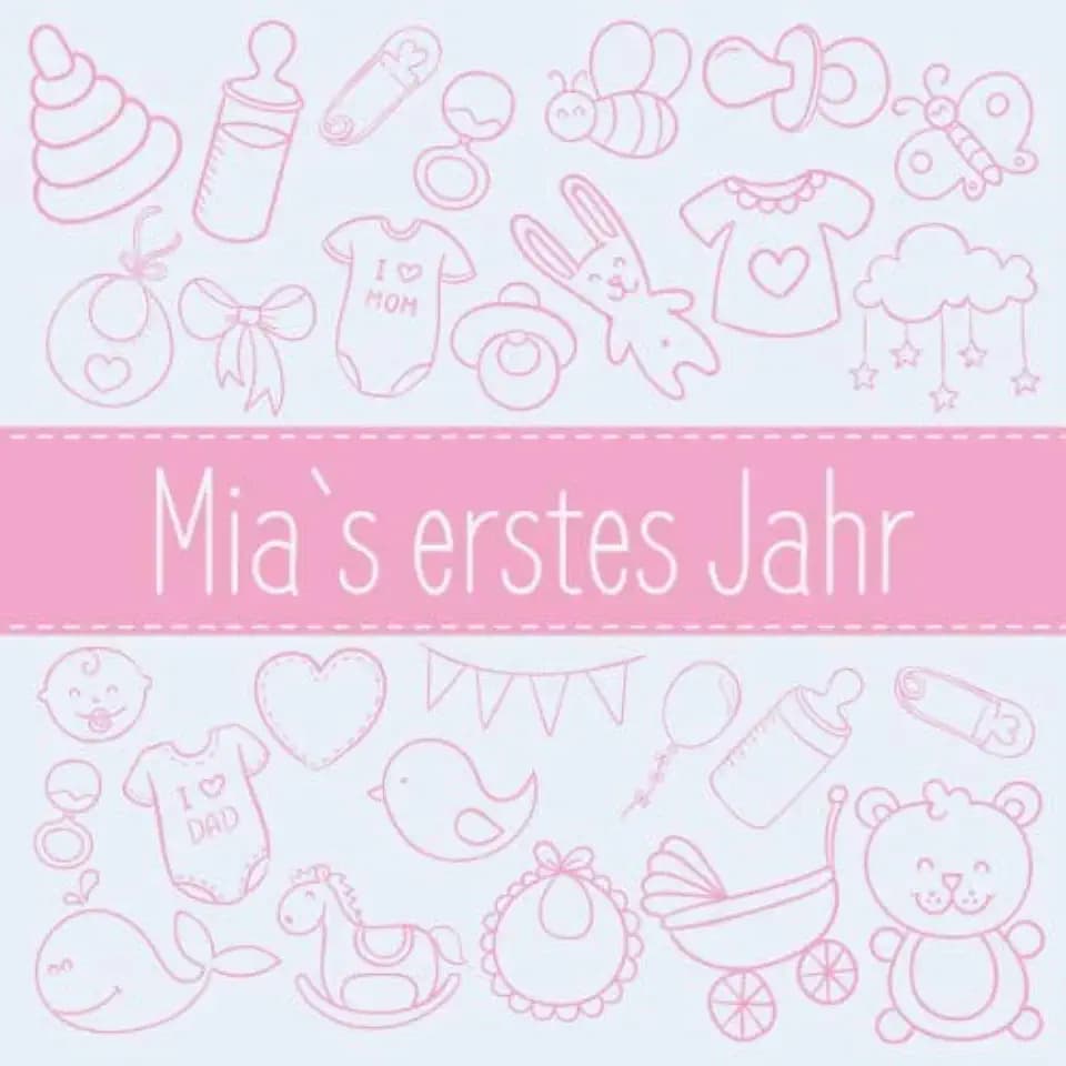 Mia`s erstes Jahr: Babybuch zum Ausfüllen für das erste Lebensjahr
