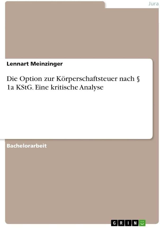 Die Option zur Körperschaftsteuer nach § 1a KStG. Eine kritische Analyse