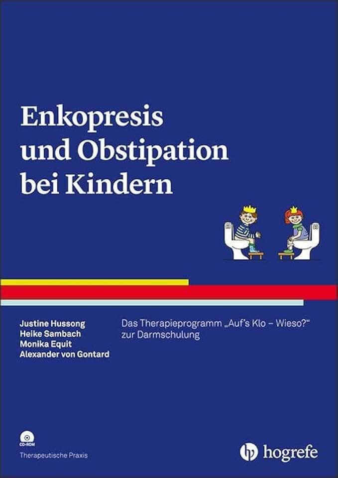 Enkopresis und Obstipation bei Kindern: Das Therapieprogramm "Auf's Klo - Wieso?" zur Darmschulung (Therapeutische Praxis)
