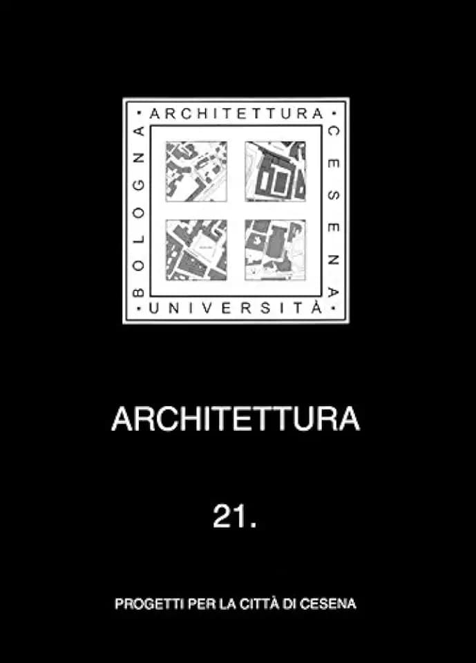 Architettura. Progetti per la città di Cesena (Vol. 21)