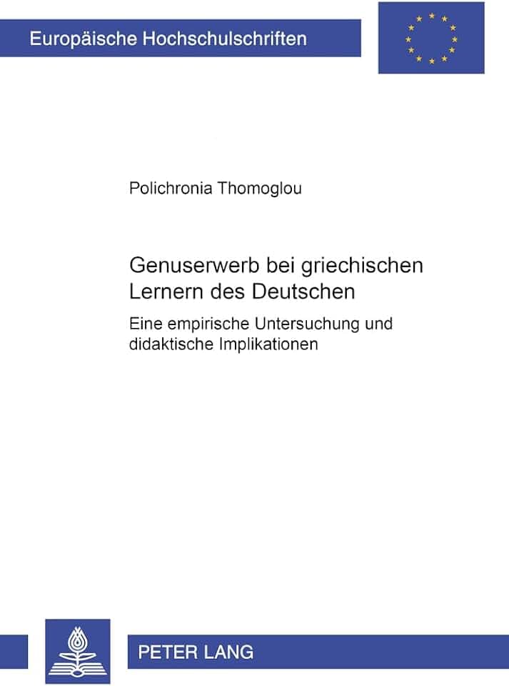 Genuserwerb bei griechischen Lernern des Deutschen: Eine empirische Untersuchung und didaktische Implikationen (Europäische Hochschulschriften / ... / Série 21: Linguistique, Band 277)
