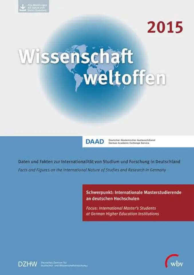 Wissenschaft Weltoffen 2015: Daten und Fakten zur Internationalität von Studium und Forschung in Deutschland: Daten und Fakten zur Internationalität ... Forschung in Deutschland. Hrsg.: DAAD, DZHW