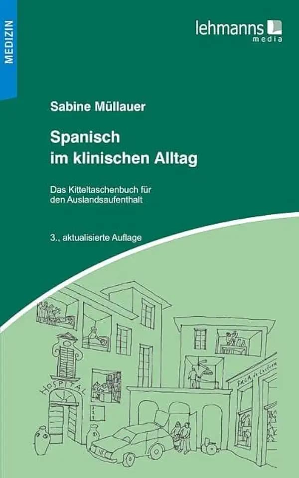 Spanisch im klinischen Alltag: Kitteltaschenbuch für den Auslandsaufenthalt