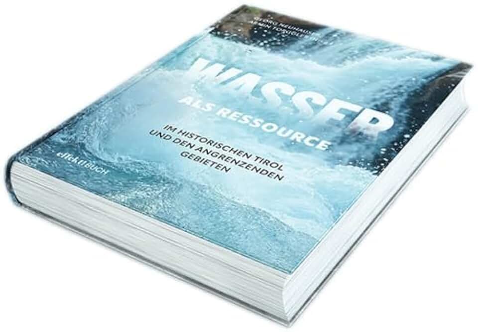 Wasser: als Ressource im Historischen Tirol und den angrenzenden Gebieten