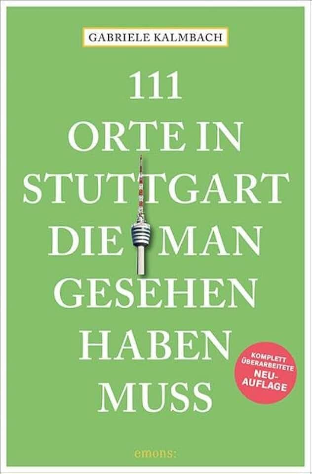 111 Orte in Stuttgart, die man gesehen haben muss: Reiseführer, überarbeitete Neuauflage: komplett überarbeitete Neuauflage