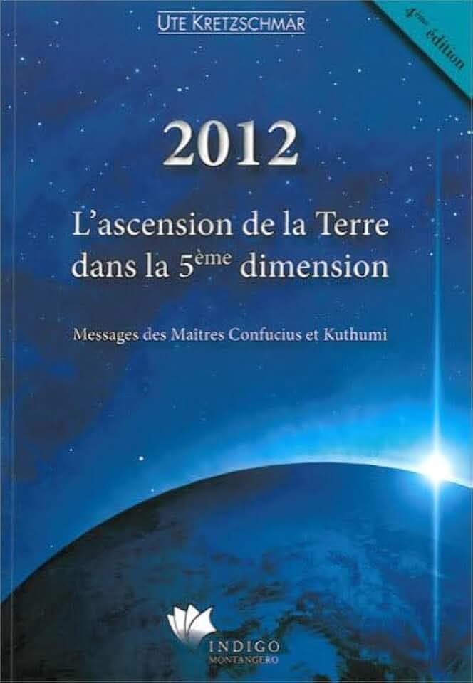 2012 - L'ascension de la terre dans la 5ème dimension: L'ascension de la Terre dans la 5e dimension - Messages des Maîtres Confucius et Kuthumi