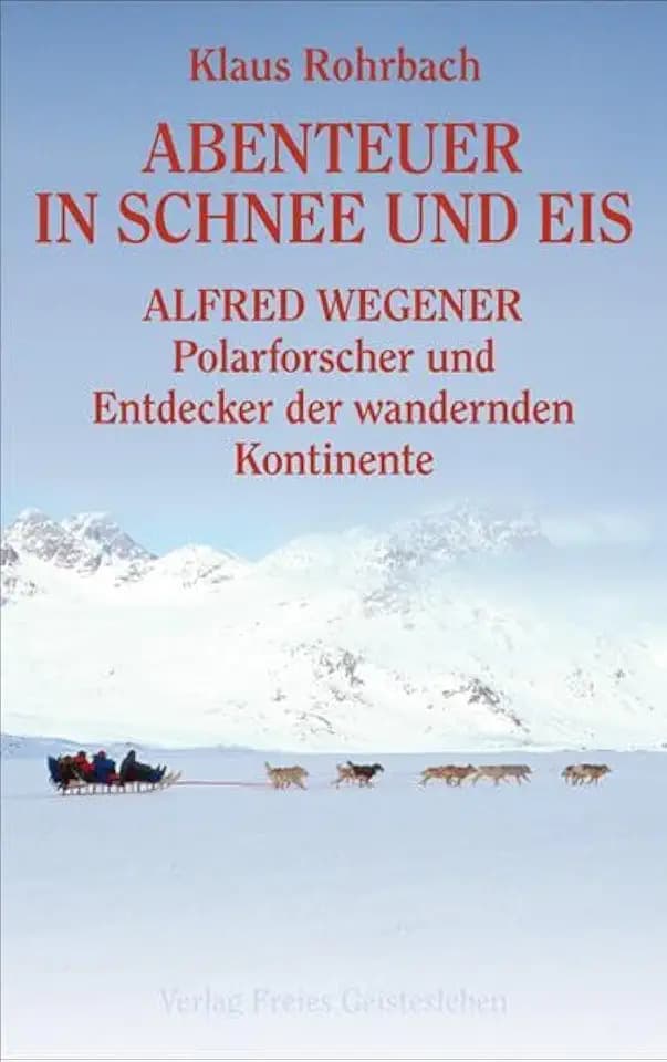 Abenteuer in Schnee und Eis - Alfred Wegener