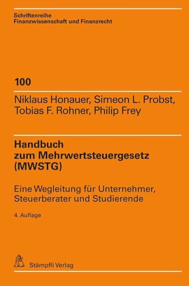 Handbuch zum Mehrwertsteuergesetz (MWSTG): Eine Wegleitung für Unternehmer, Steuerberater und Studierende (Schriftenreihe Finanzwissenschaft und Finanzrecht)