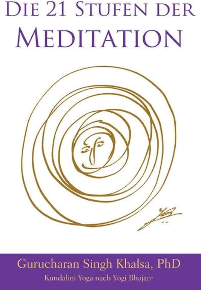 Die 21 Stufen der Meditation: Deutsche Ausgabe, Kundalini Yoga nach Yogi Bhajan