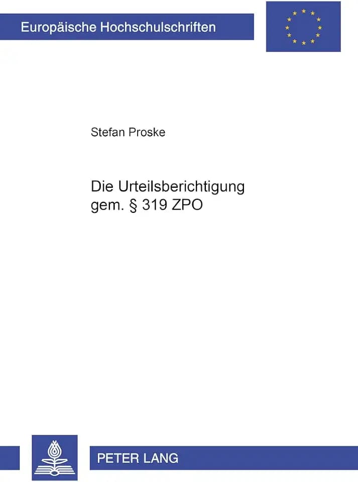 Die Urteilsberichtigung gem. § 319 ZPO: Dissertationsschrift (Europäische Hochschulschriften Recht / Reihe 2: Rechtswissenschaft / Series 2: Law / Série 2: Droit, Band 3414)