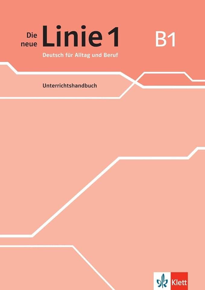 Die neue Linie 1 B1: Deutsch für Alltag und Beruf. Unterrichtshandbuch (Die neue Linie 1: Deutsch für Alltag und Beruf)