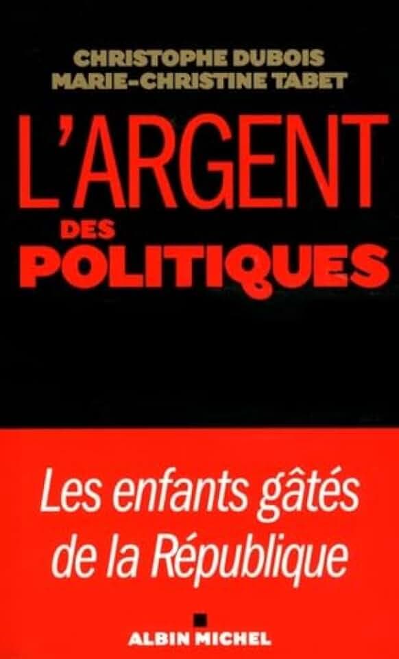 Argent Des Politiques (L'): Les enfants gâtés de la République