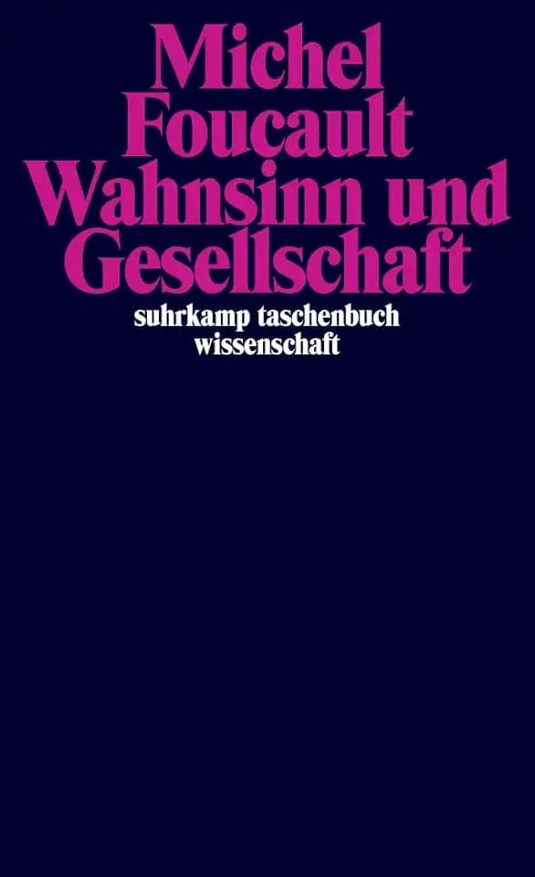 Wahnsinn und Gesellschaft: Eine Geschichte des Wahns im Zeitalter der Vernunft (suhrkamp taschenbuch wissenschaft)