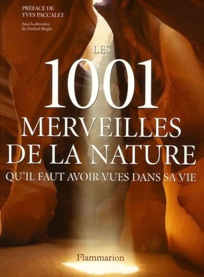 Les 1001 merveilles de la nature : Qu'il faut avoir vues dans sa vie