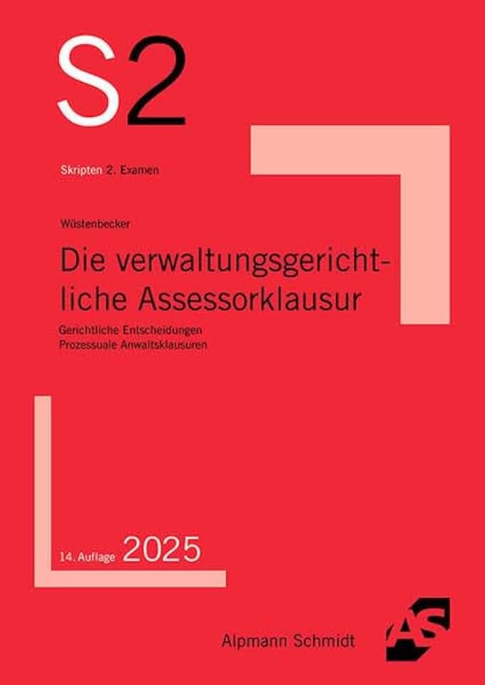 Die verwaltungsgerichtliche Assessorklausur: Gerichtliche Entscheidungen, Prozessuale Anwaltsklausuren (S2-Skripten)