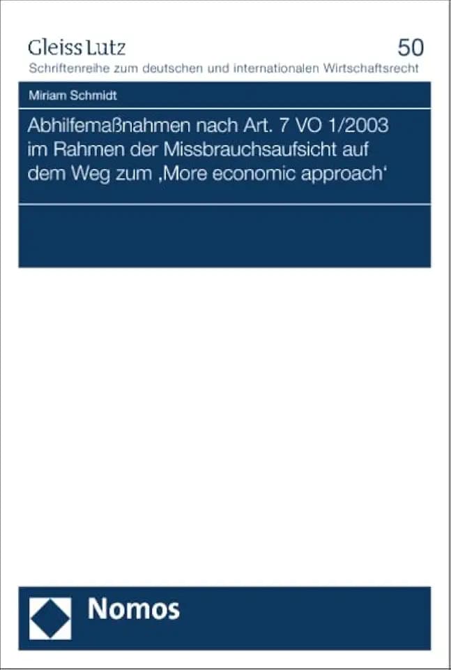 Abhilfemaßnahmen nach Art. 7 VO 1/2003 im Rahmen der Missbrauchsaufsicht auf dem Weg zum 'More economic approach' (GLEISS LUTZ Schriftenreihe zum deutschen und internationalen Wirtschaftsrecht)