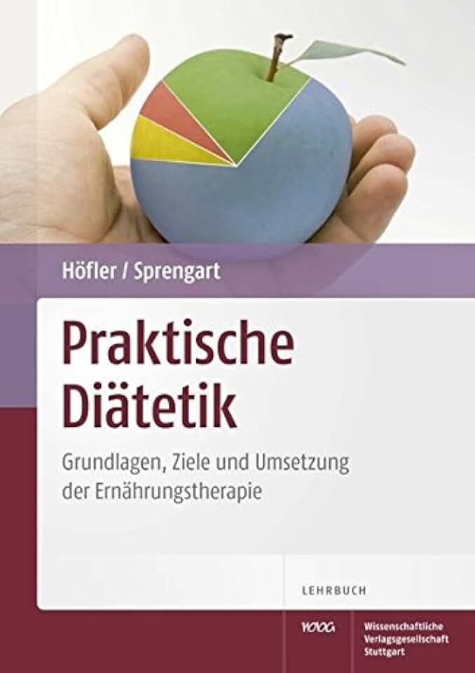 Praktische Diätetik: Grundlagen, Ziele und Umsetzung der Ernährungstherapie