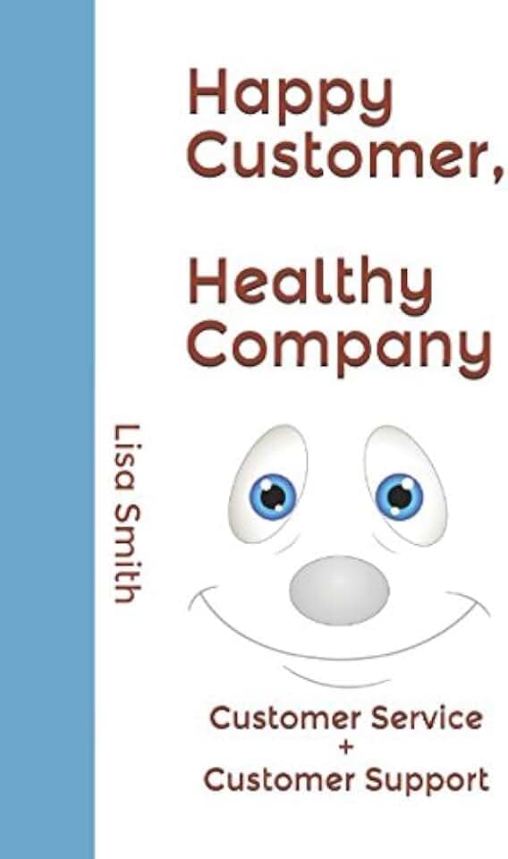 Happy Customer Healthy Company: Customer Service + Customer Support (Andere Keys, Band 7)