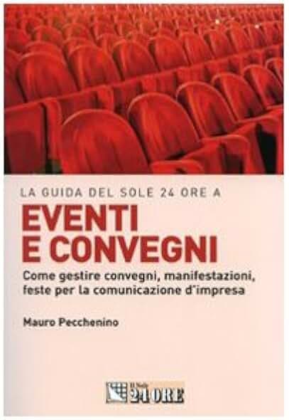 Eventi e convegni. Come gestire convegni, manifestazioni, feste per la comunicazione d'impresa (Marketing & comunicazione)