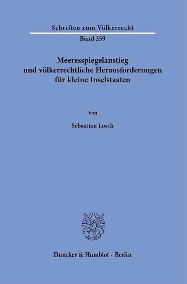 Meeresspiegelanstieg und völkerrechtliche Herausforderungen für kleine Inselstaaten. (Schriften zum Völkerrecht, Band 259)