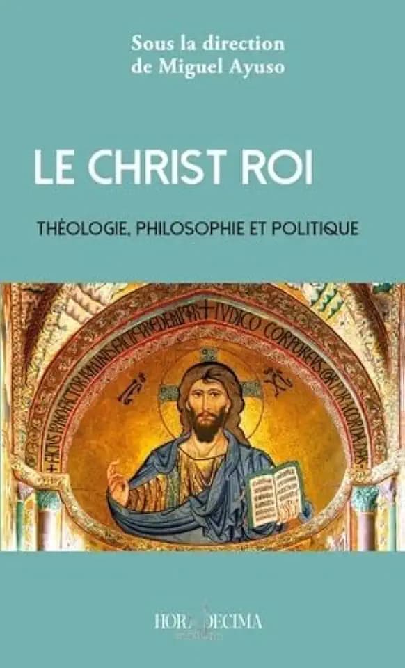 Le Christ Roi: Théologie, philosophie et politique
