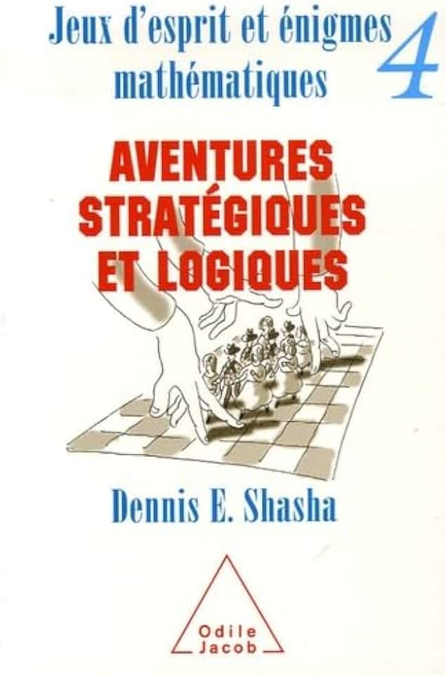 Jeux d'esprit et énigmes mathématiques : Tome 4, Aventures stratégiques et logiques