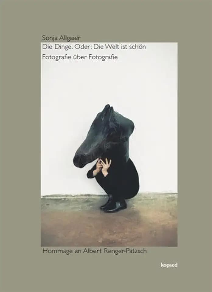Die Dinge. Oder: Die Welt ist schön: Fotografie über Fotografie. Hommage an Albert Renger-Patzsch