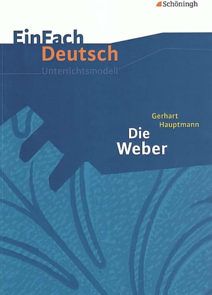 EinFach Deutsch Unterrichtsmodelle: Gerhart Hauptmann: Die Weber: Gymnasiale Oberstufe