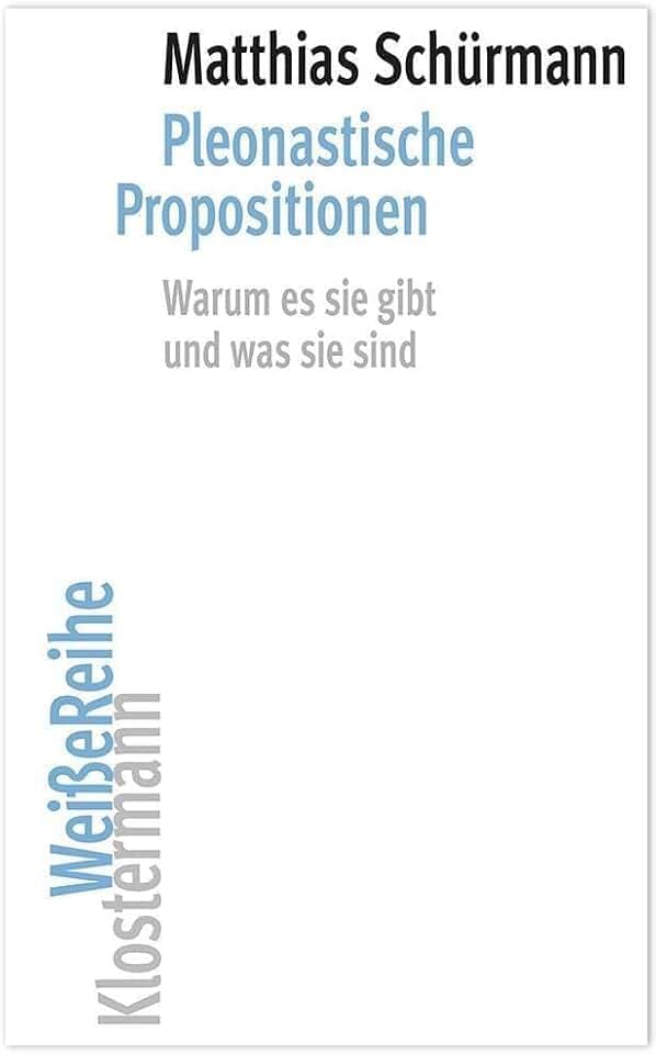 Pleonastische Propositionen: Warum es sie gibt und was sie sind (Klostermann Weiße Reihe: Ab Band 5 herausgegeben von Gerald Hartung und Alexander Schnell, Band 3)