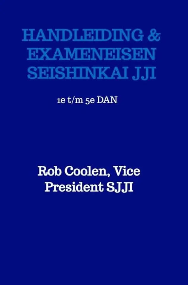 HANDLEIDING & EXAMENEISEN Seishinkai Ju Jitsu International: Uitwerking per Dan graad