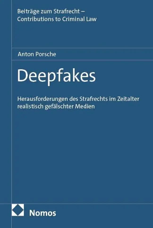 Deepfakes: Herausforderungen des Strafrechts im Zeitalter realistisch gefälschter Medien (Beiträge zum Strafrecht – Contributions to Criminal Law)