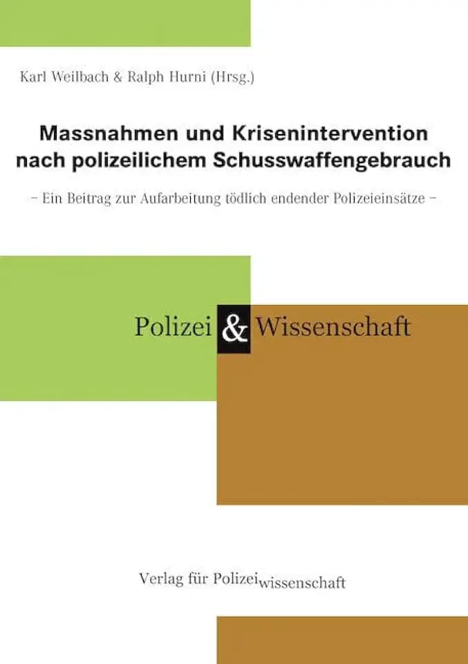 Massnahmen und Krisenintervention nach polizeilichem Schusswaffengebrauch: Ein Beitrag zur Aufarbeitung tödlich endender Polizeieinsätze