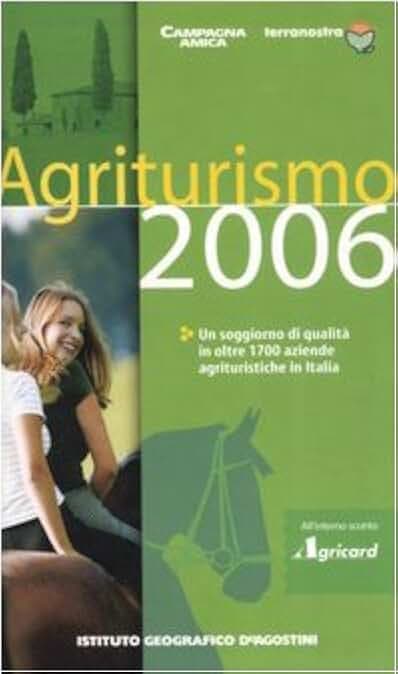 Agriturismo 2006. Un soggiorno di qualità in oltre 1700 aziende agrituristiche in Italia (Annuari)