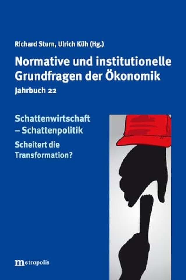 Schattenwirtschaft - Schattenpolitik: Scheitert die Transformation? (Jahrbuch normative und institutionelle Grundfragen der Ökonomik)