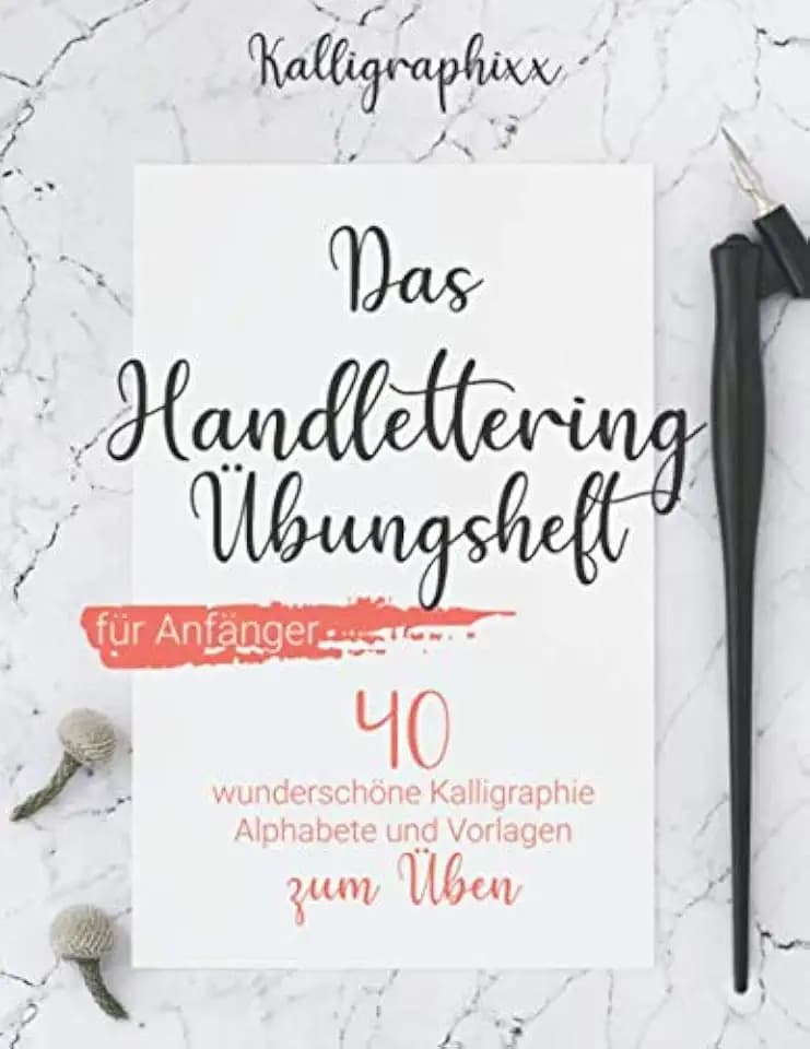 Das Handlettering Übungsheft für Anfänger: 40 wunderschöne Kalligraphie Alphabete und Vorlagen zum Üben (inkl. Grundlagen, Schmuckelemente, Tipps und Tricks)