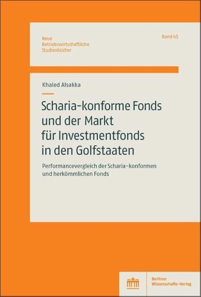 Scharia-konforme Fonds und der Markt für Investmentfonds in den Golfstaaten: Performancevergleich der Scharia-konformen und herkömmlichen Fonds (Neue Betriebswirtschaftliche Studienbücher)