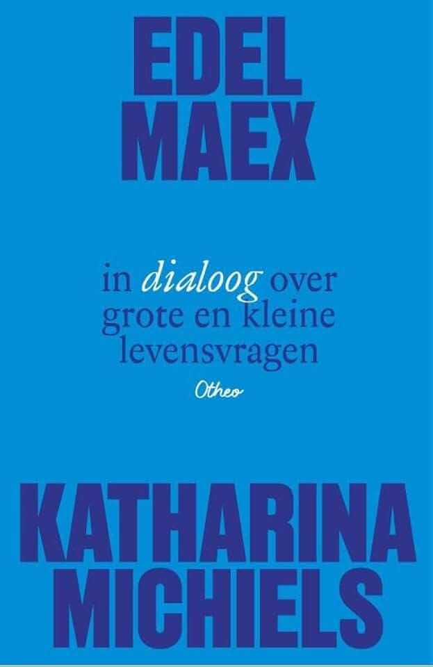 Edel Maex en Katharina Michiels in dialoog over grote en kleine levensvragen